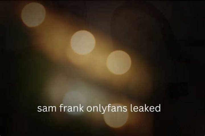 The Sam Frank Only Fans Leak Exposed